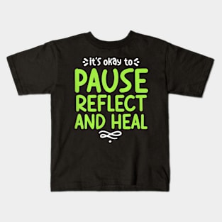 Pause Reflect And Heal Depression Mental Health Awareness Kids T-Shirt